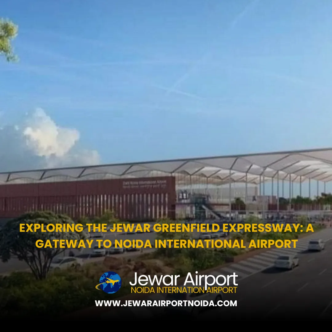 Exploring the Jewar Greenfield Expressway: A Gateway to Noida ...